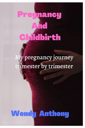Pregnancy And Childbirth: My pregnancy journey trimester by trimester