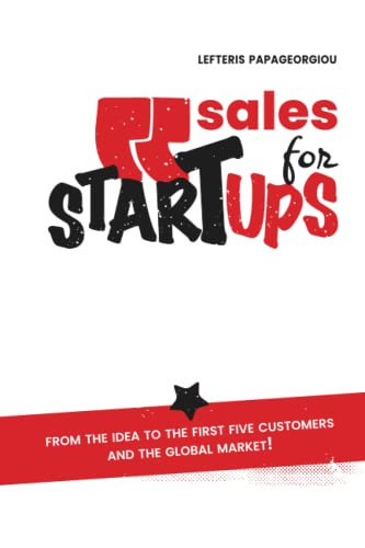 Sales for Startups. The Ultimate Sales Manual for Startups: From the idea to the first five customers and the global market!