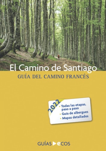 El Camino de Santiago: Guía del Camino francés. Edición 2022 (Spanish Edition)