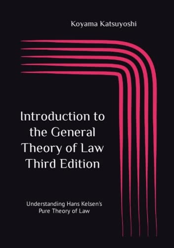 Introduction to the General Theory of Law Third Edition: Understanding Hans Kelsen's Pure Theory of Law