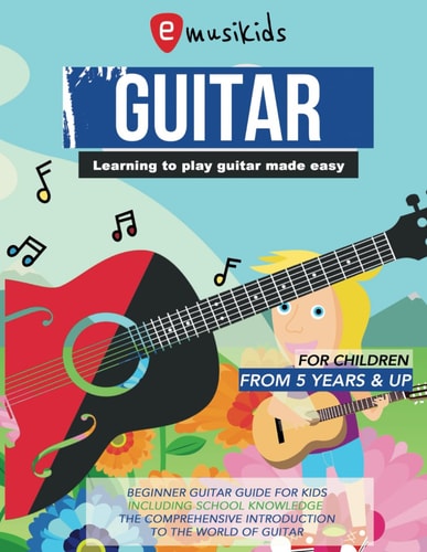 Guitar - Learning to play guitar made easy: For children from 5 years & up