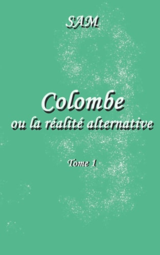 Colombe ou la réalité alternative Tome 1