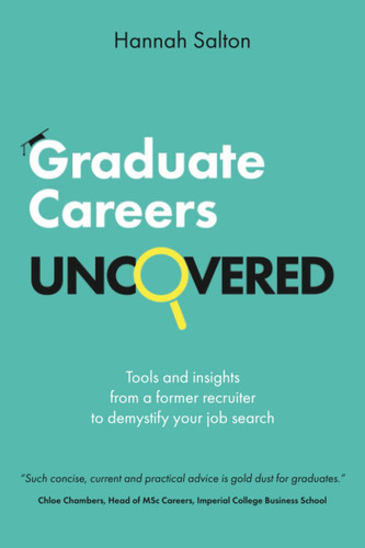 Graduate Careers Uncovered Tools and Insights from a Former Recruiter to Demystify Your Job Search
