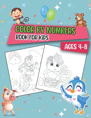 Color By Number Coloring Book For Kids Ages 4-8: Cute Coloring Designs Including Cute Animals, Exciting Scenes, and Yummy Treats