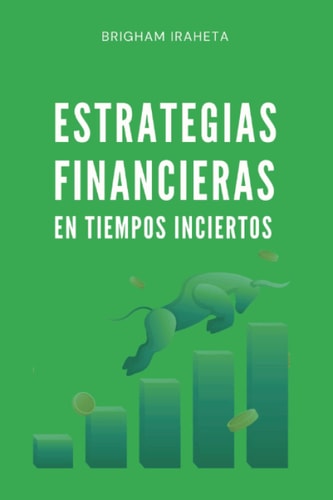 Estrategias Financieras en Tiempos Inciertos (Spanish Edition)