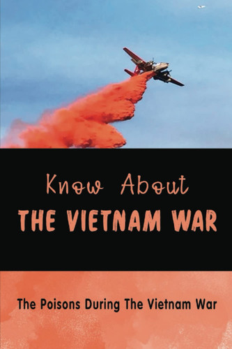 Know About The Vietnam War: The Poisons During The Vietnam War