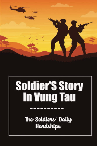 Soldier'S Story In Vung Tau: The Soldiers' Daily Hardships