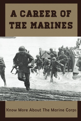 A Career Of The Marines: Know More About The Marine Corps