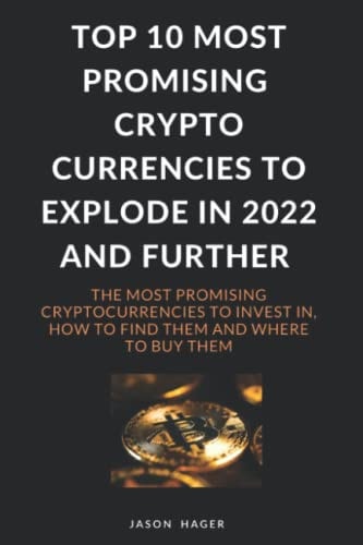 Top 10 most promising cryptocurrencies to explode in 2022 and further: The most promising cryptocurrencies to invest in, how to find them and where to buy them