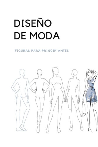 Diseño de Moda: 100 Figuras para principiantes (Fashion design) (Spanish Edition)