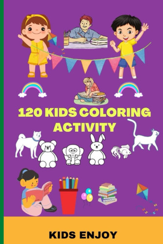 120 KIDS COLORING ACTIVITY: ANIMAL COLORING BOOK FOR KIDS