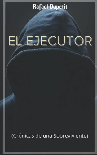 El Ejecutor: (Crónicas de una Sobreviviente) (Spanish Edition)