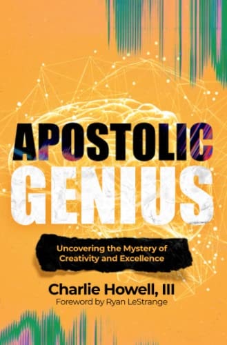 Apostolic Genius: Uncovering the Mystery of Creativity and Excellence