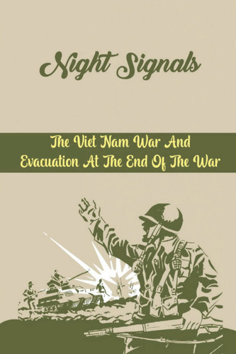 Night Signals: The Viet Nam War And Evacuation At The End Of The War