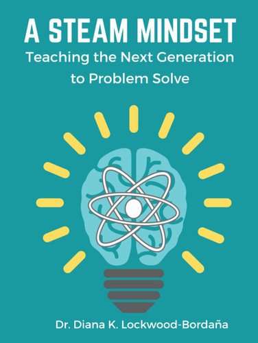 A STEAM MINDSET: Teaching the Next Generation to Problem Solve