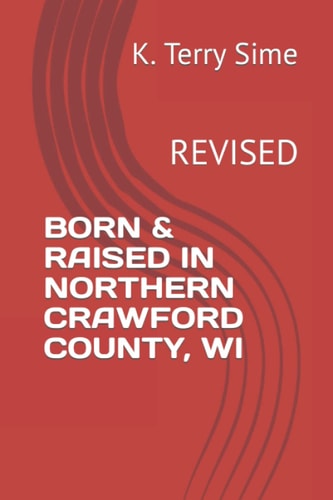BORN & RAISED IN NORTHERN CRAWFORD COUNTY, WI: REVISED