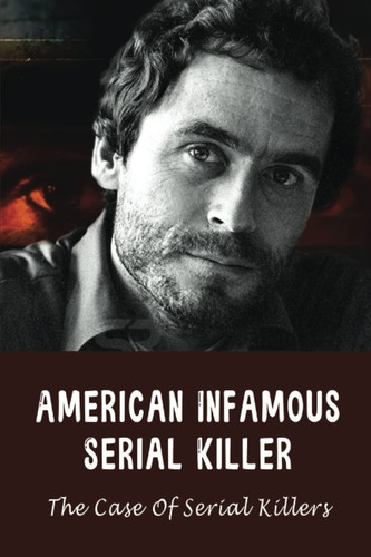 American Infamous Serial Killer: The Case Of Serial Killers