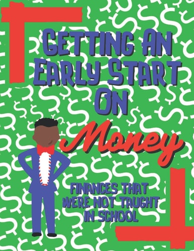 Getting An Early Start On Money - Finances That Were Not Taught In School: African American Ages 3-17