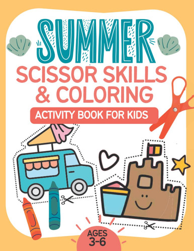 Summer Scissor Skills and Coloring Activity Book For Kids Ages 3-6 Years Old: Fun Ways to Learn Color and Cut with Cute Summer Themes