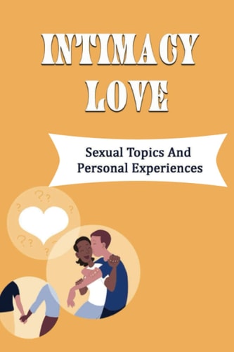 Intimacy Love: Sexual Topics And Personal Experiences