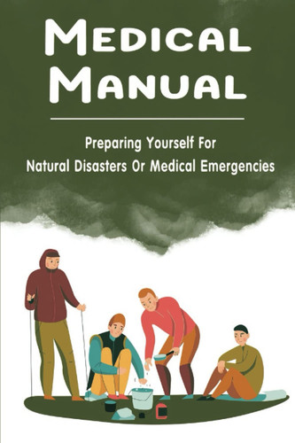 Medical Manual: Preparing Yourself For Natural Disasters Or Medical Emergencies