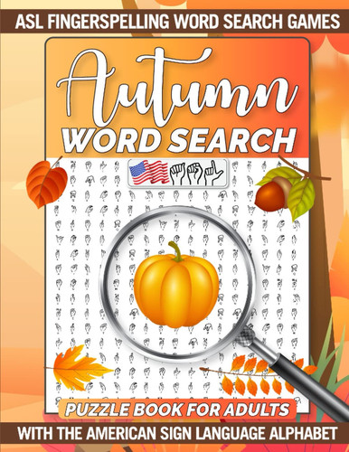 Autumn Word Search Puzzle Book For Adults: ASL Fingerspelling Word Search Games With The American Sign Language Alphabet | Fun Brain Teasers Word ... Boys And Girls, Ultimate Puzzle Challenge