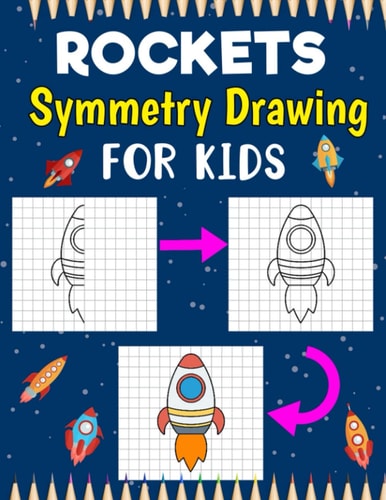 Rockets Symmetry Drawing For Kids: Finish The Picture Drawing Book, Draw The Other Half And Copy The Picture Coloring book, Practice Symmetry And Grid Art By Drawing Different Rockets