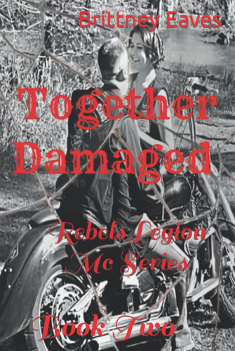 Together Damaged: Book 2: Rebels Legion Mc Series