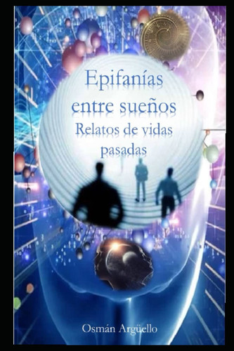 Epifanías entre sueños: Relatos de vidas pasadas (Cuentos y relatos cortos) (Spanish Edition)