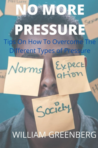 NO MORE PRESSURE: Tips on How to Overcome The Different Types of Pressure