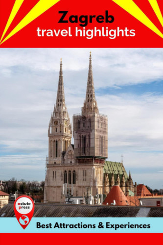 Zagreb Travel Highlights: Best Attractions & Experiences
