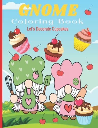 Gnomes Decorate Cupcakes: Anxiety and Stress Relief Coloring Book Featuring Simple Fun, Whimsical Gnomes and Cute Cupcakes For Relaxation and Stress Relief.