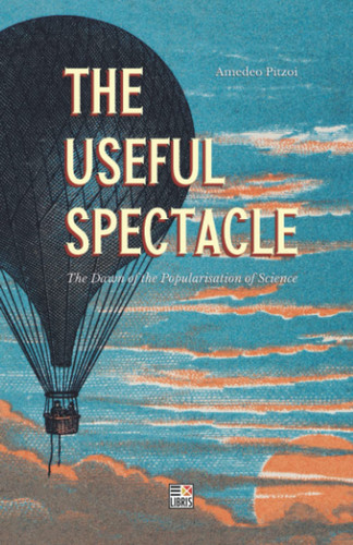 The Useful Spectacle The Dawn of the Popularisation of Science