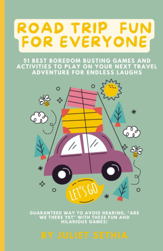 Road Trip Fun For Everyone: 51 best boredom busting games and activities to play on your next travel adventure for endless laughs