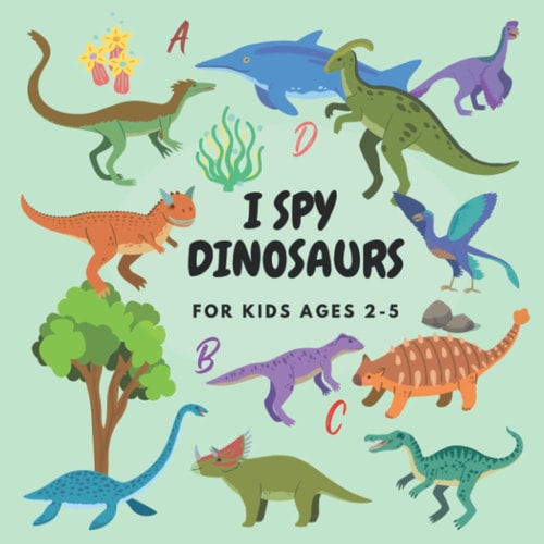 I Spy Dinosaurs For Kids Ages 2-5: A Fun & Interactive Picture Book Guessing Game for Toddler, Preschool and Kindergarten