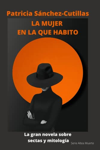 La mujer en la que habito La gran novela sobre sectas y mitología