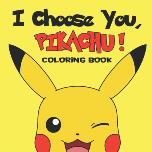 I Choose You, Pikáchu! Coloring Book: Your kids will plunge into the adventure of Pikáchu and his friends! NEW 2022!