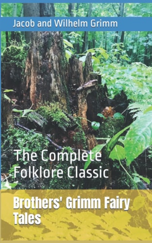 Brothers' Grimm Fairy Tales: The Complete Folklore Classic