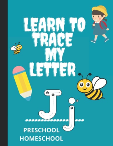 LEARN TO TRACE MY LETTER 'J' HOMESCHOOL, PRESCHOOL: AGE 3 TO 5 HEAD START KINDERGARTEN
