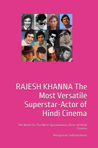 RAJESH KHANNA The Most Versatile Superstar-Actor of Hindi Cinema: The Book On The Most Spontaneous Actor of Hindi Cinema