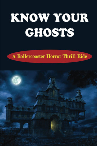 Know Your Ghosts: A Rollercoaster Horror Thrill Ride