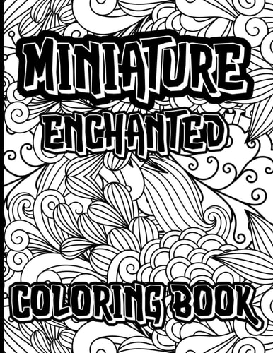 Miniature Enchanted Coloring Book: Nature Garden Coloring Book For Adults Will Help To Reduce Stress & More