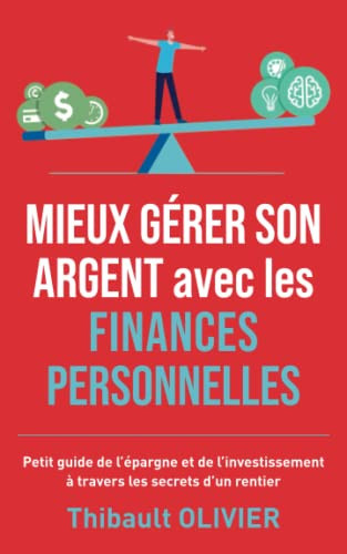 Mieux gérer son argent avec les finances personnelles: Petit guide de l'épargne et de l'investissement à travers les secrets d'un rentier (French Edition)