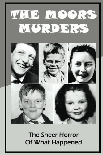 The Moors Murders: The Sheer Horror Of What Happened