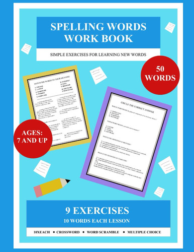 Spelling Words Workbook Vol 1: Simple Exercises for Learning New words | Ages 7 and up | Elementary School | Grade 3 and Up | 10 words each lesson | 10 exercises for each lesson |