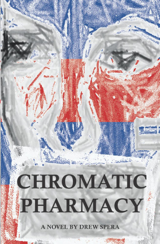 Chromatic Pharmacy: A novel by Drew Spera