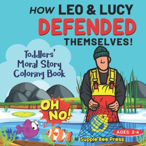 How Leo and Lucy Defended Themselves! Toddlers' Moral Story Coloring Book: The Importance of Quick Decision-Making (Ages: 2-4) (Children's Moral Stories (10 books))
