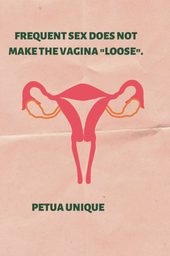 FREQUENT SEX DOES NOT MAKE THE VAGINA "LOOSE".