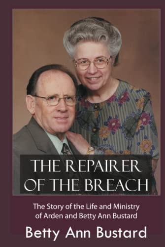 The Repairer of the Breach: The Story of the Life and Ministry of Arden and Betty Ann Bustard