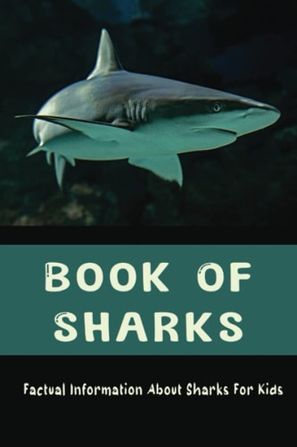 Book Of Sharks: Factual Information About Sharks For Kids